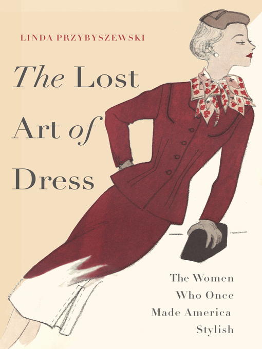 Title details for The Lost Art of Dress by Linda Przybyszewski - Available